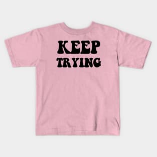 KEEP TRYING Kids T-Shirt